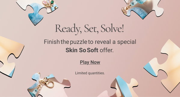 Ready Set Solve! Finish the puzzle to reveal a special Skin So Soft offer. Play Now Limited quantities.