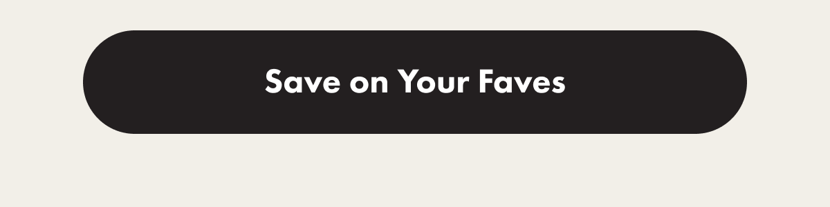 SAVE ON YOUR FAVES