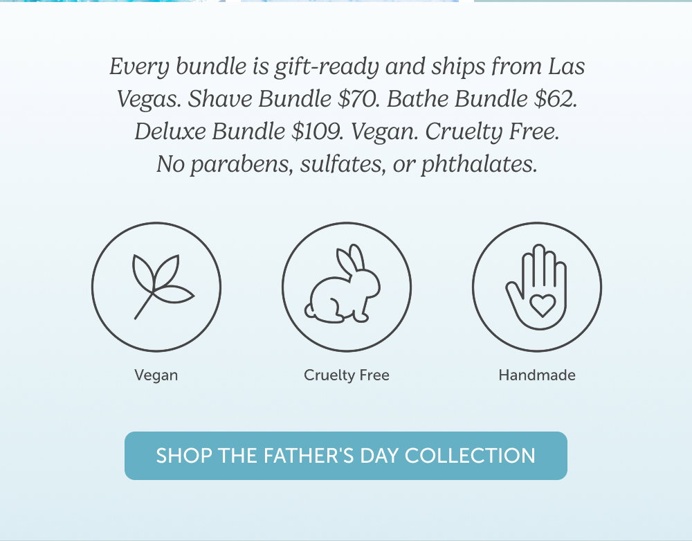 Every bundle is gift-ready and ships from Las Vegas. Shave Bundle $70. Bathe Bundle $62. Deluxe Bundle $109. Vegan. Cruelty Free. No parabens, sulfates, or phthalates.