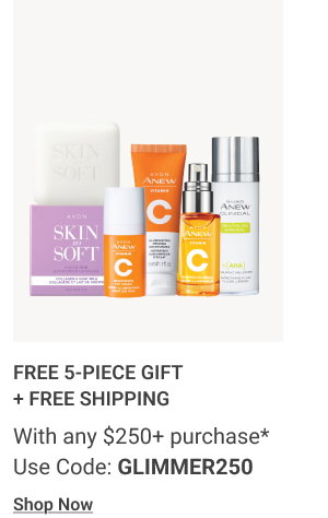 FREE 5-PIECE GIFT + FREE SHIPPING With any $250+ purchase* Use Code: GLIMMER250