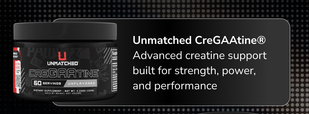 Unmatched CreGAAtine, advanced creatine support for strength, power, and performance.