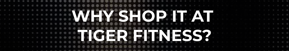 Why shop it at Tiger Fitness?