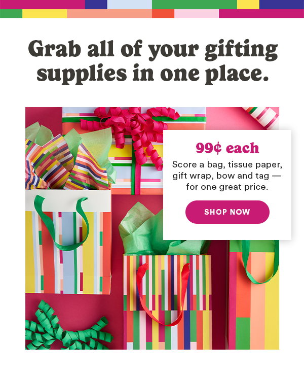 Grab all of your gifting supplies in one place. 99 each Score a bag, tissue paper, gift wrap, bow and tag - for one great price Shop Now