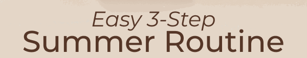 EASY 3-STEP SUMMER ROUTINE