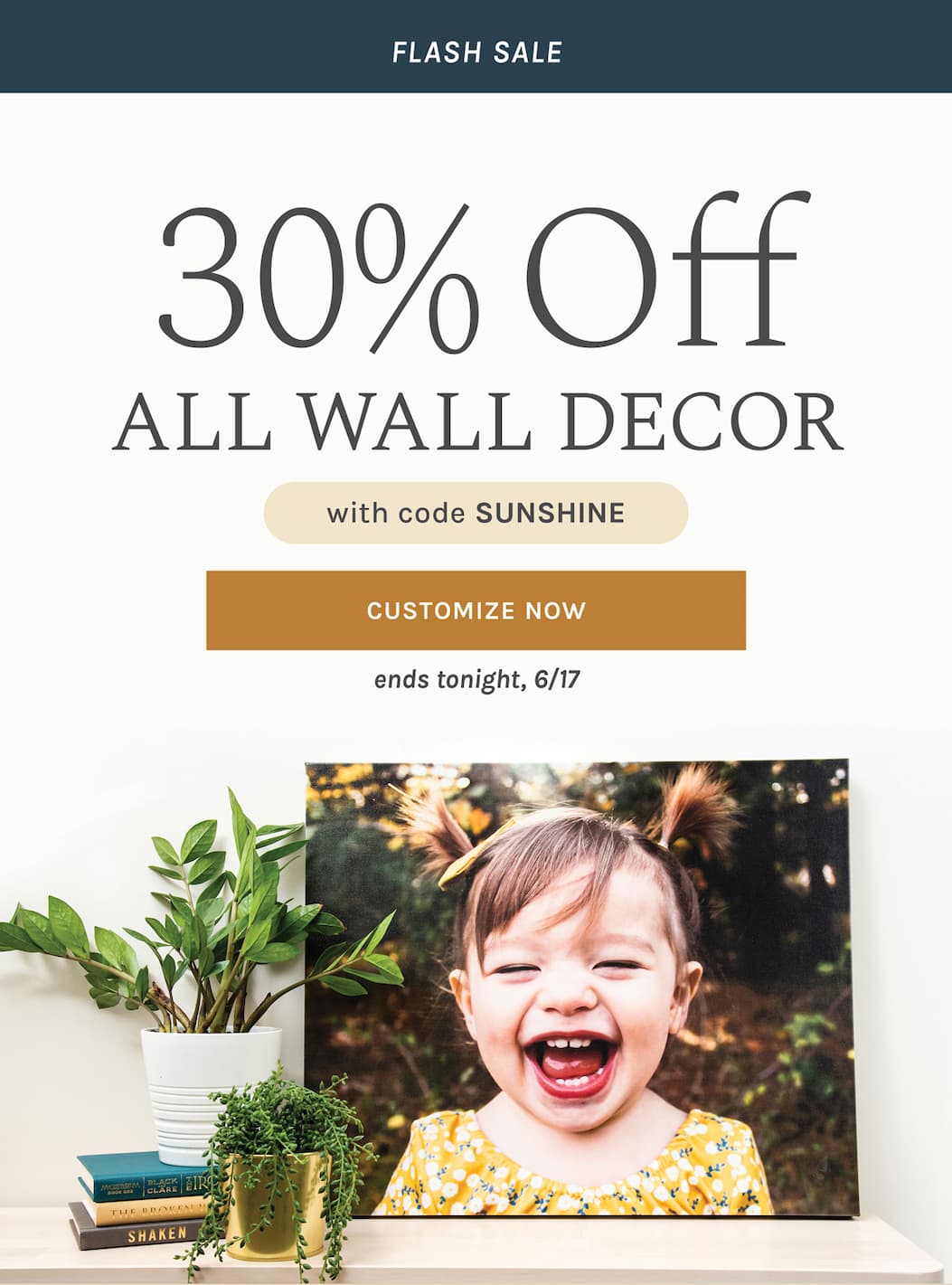 FLASH SALE 30% off all Wall Decor With code SUNSHINE ends tonight, 6/17 [CUSTOMIZE NOW]