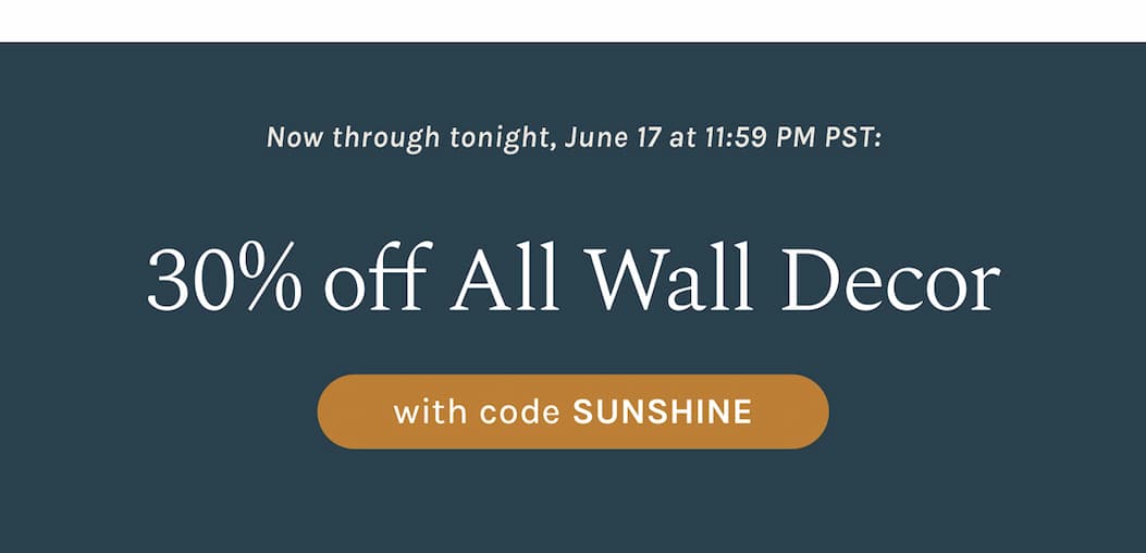  Now through tonight, June 17 at 11:59 PM PST: 30% off all Wall Decor with code SUNSHINE