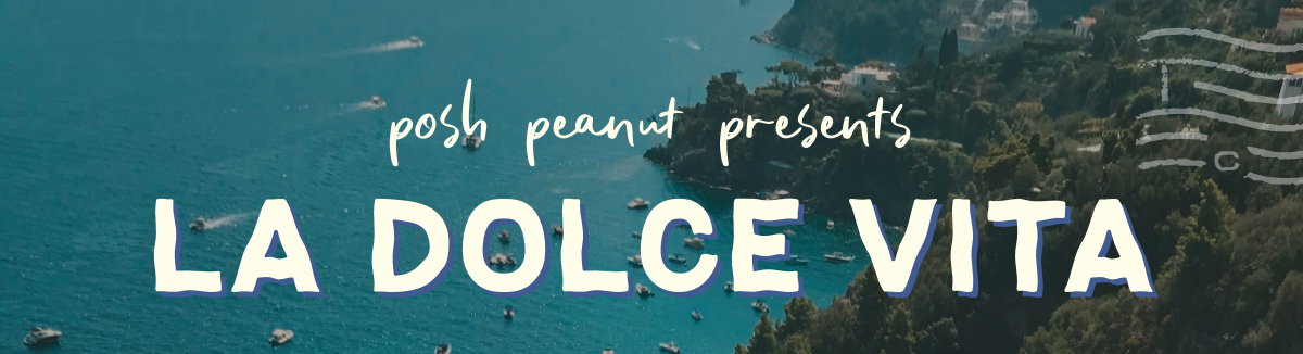 Posh Peanut Presents: La Dolce Vita