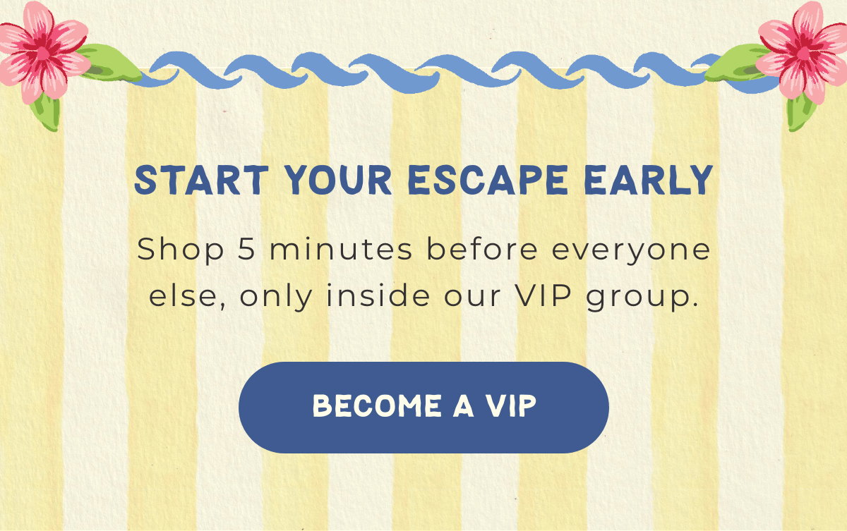 Start Your Escape Early: Shop 5 minutes before everyone else, only inside our VIP group. [BECOME A VIP]