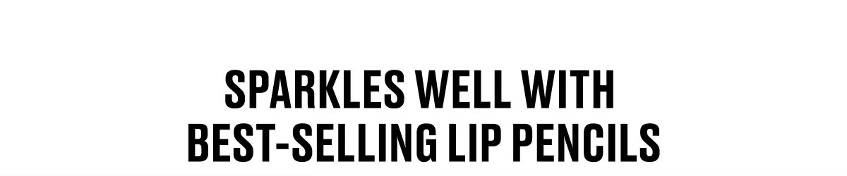SPARKLES WELL WITH BEST-SELLING LIP PENCILS