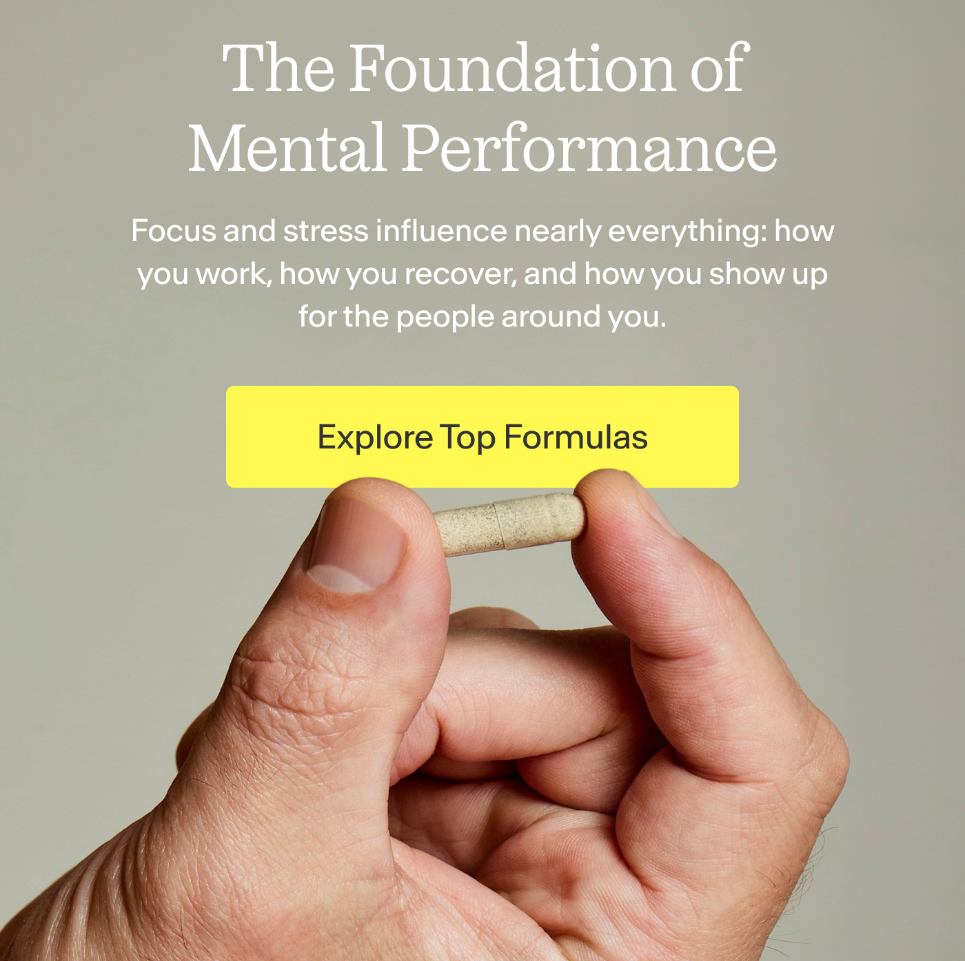 The Foundation of Mental Performance    Focus and stress influence nearly everything: how you work, how you recover, and how you show up for the people around you.    Meet two formulas designed to support both.  |  Explore Top Formulas