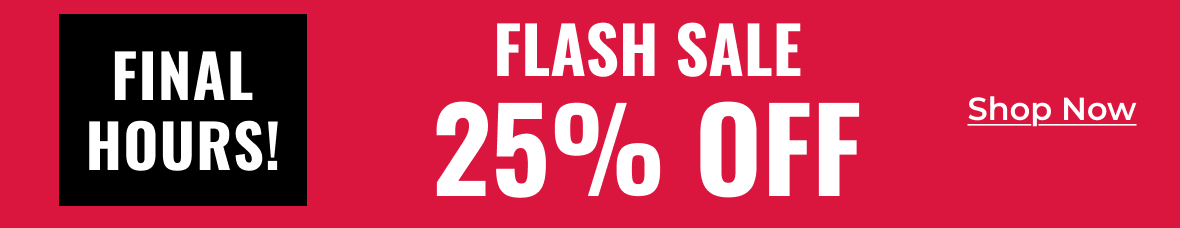 FINAL HOURS! Flash Sale 25% Off | Shop Now