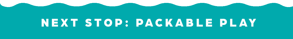 Next Stop: Packable Play!