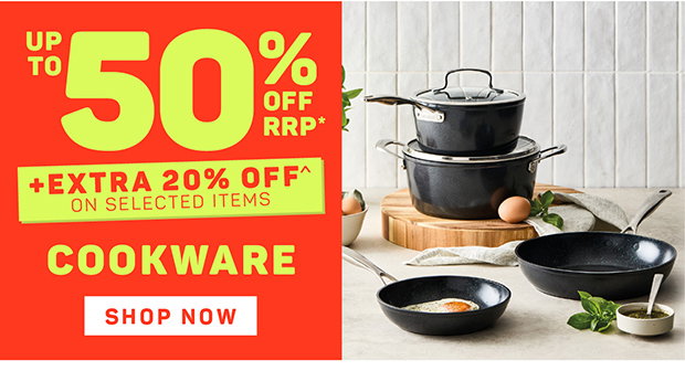Up to 50% OFF RRP* + Extra 20% OFF^ on Selected Cookware