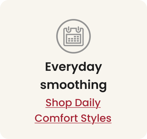 Daily Comfort styles