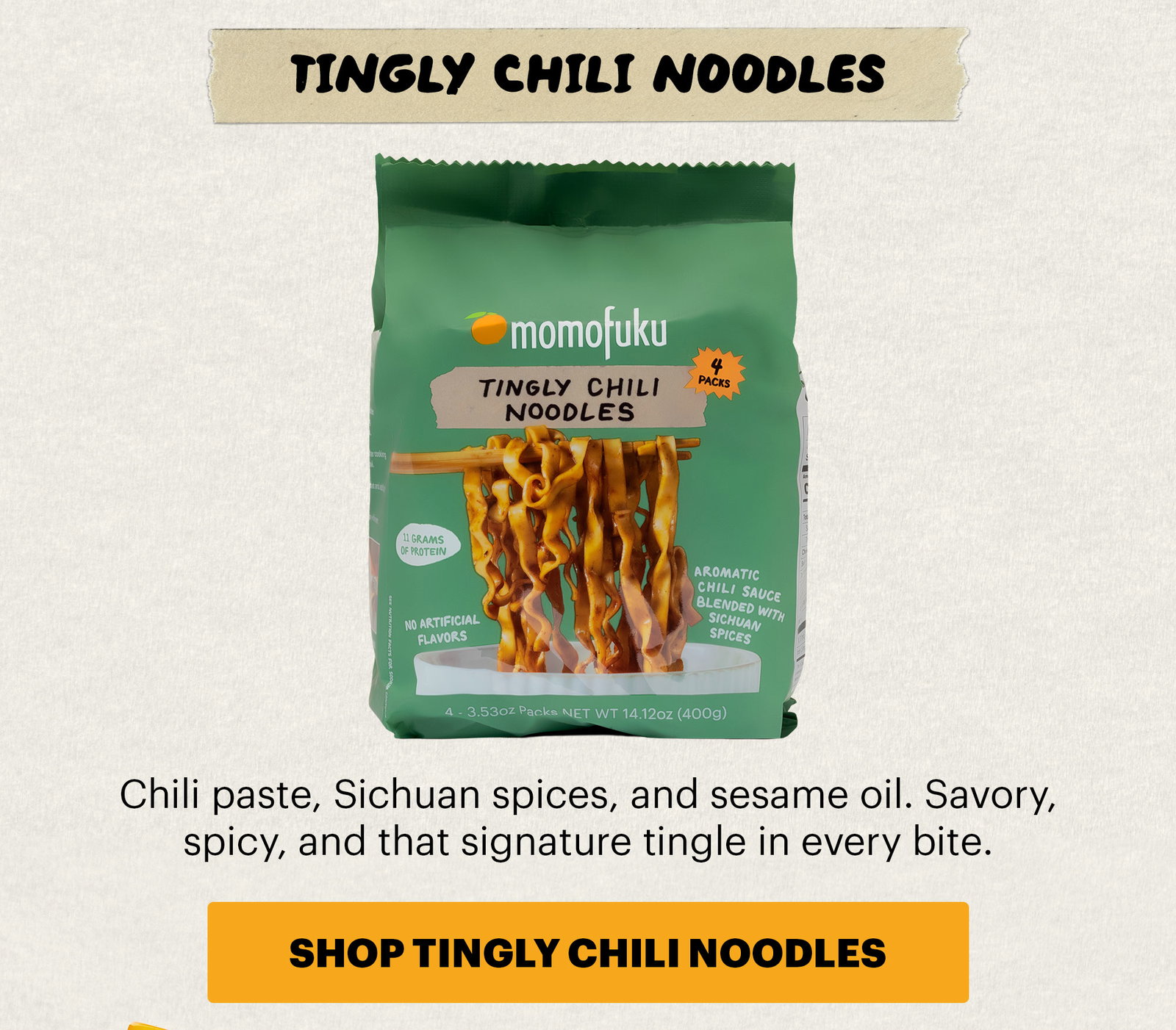 Header: Our most-loved noodles are back in stock, and we're pairing them with the perfect Chili Crunch to match. Sub-header:Trust us on this one. CTA: SHOP NOODLES
