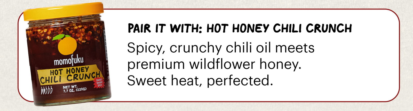 Header: Our most-loved noodles are back in stock, and we're pairing them with the perfect Chili Crunch to match. Sub-header:Trust us on this one. CTA: SHOP NOODLES