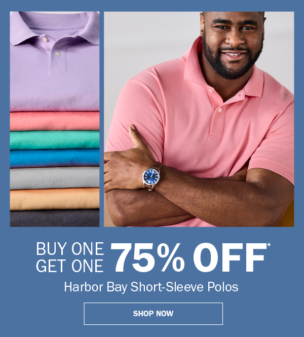 Harbor Bay Short-Sleeve Polos. BUY ONE GET ONE 75% OFF* SHOP NOW