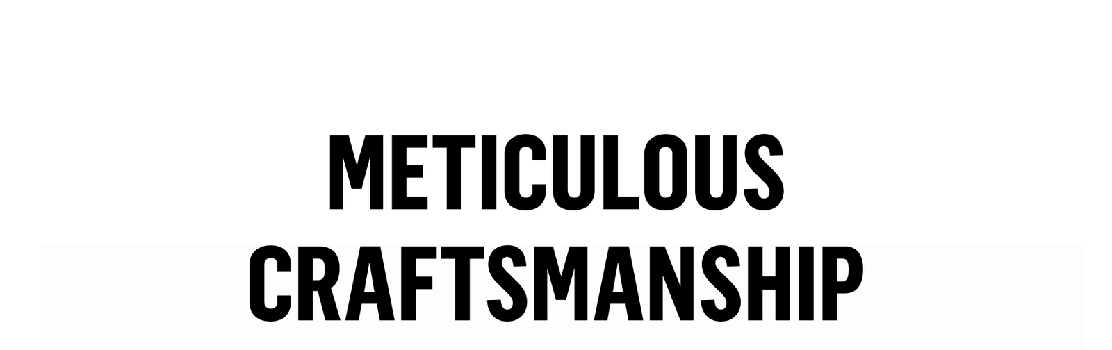 Meticulous Craftsmanship