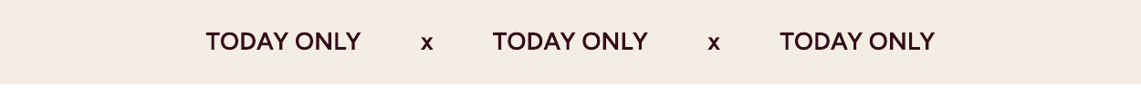 TODAY ONLY