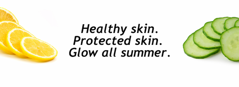 Healthy skin. Protected skin.  Glow all summer.