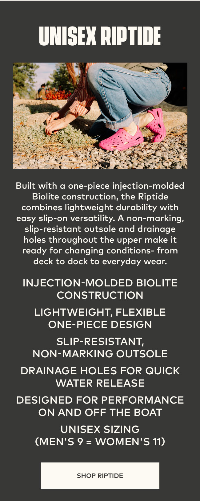 Unisex Riptide | Built with a one-piece injection-molded Biolite construction, the Riptide combines lightweight durability with easy slip-on versatility. A non-marking, slip-resistant outsole and drainage holes throughout the upper make it ready for changing conditions- from deck to dock to everyday wear.  | Shop Riptide