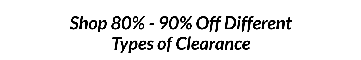 Shop 80% - 90% Off Different Types of Clearance