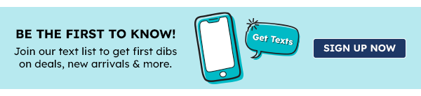 Be the First to Know! Join our text list...