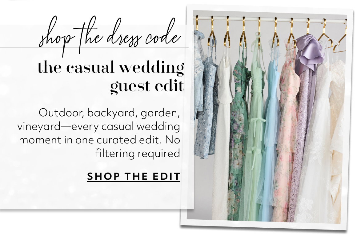 shop the dress code the casual wedding guest edit Outdoor, backyard, garden, vineyard—every casual wedding moment in one curated edit. No filtering required SHOP THE EDIT
