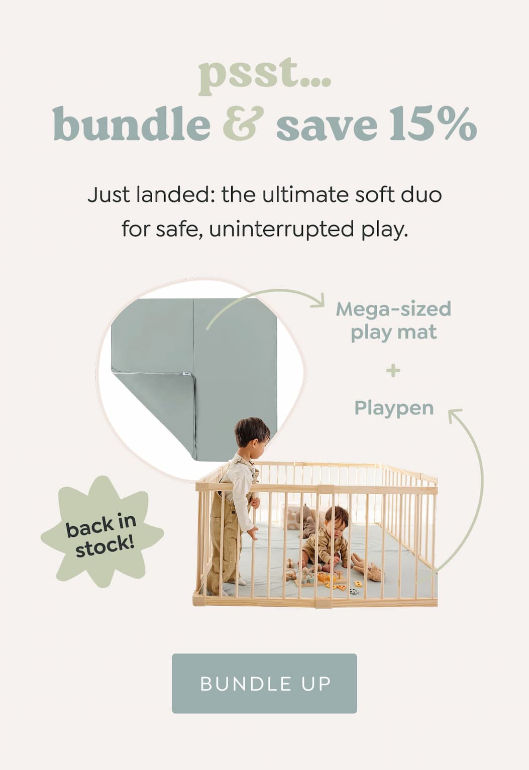 psst… bundle & save 15% - Just landed: the ultimate soft duo for safe, uninterrupted play. - Mega-sized play mat + Playpen - *back in stock* - [BUNDLE UP]