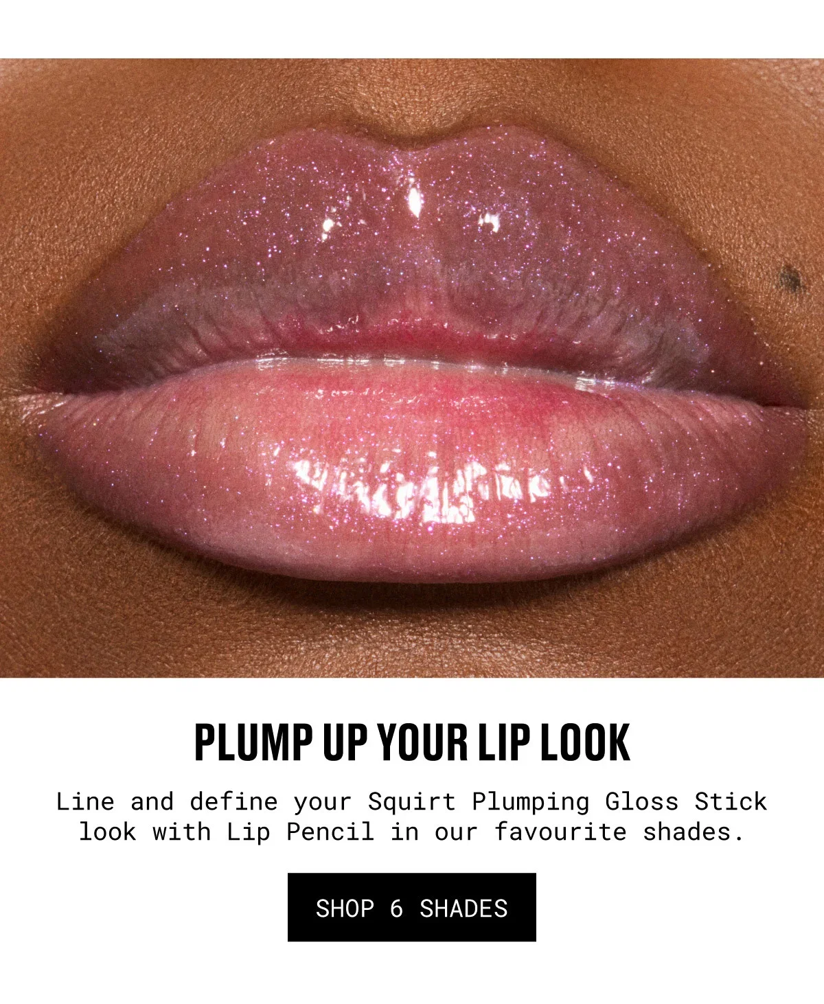 PLUMP UP YOUR LIP LOOK | Line and define your Squirt Plumping Gloss Stick look with Lip Pencil in our favourite shades. | SHOP 6 SHADES