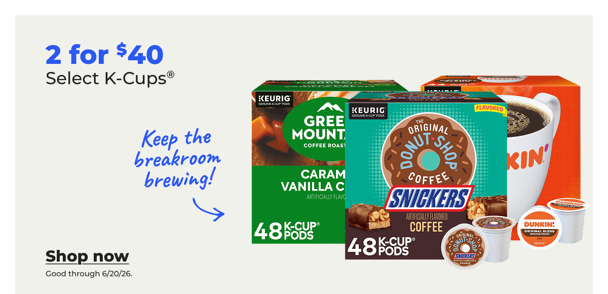 Keep the breakroom brewing! 2 for $40 Select K-Cups® (Good through 6/20/26) - Shop now 
