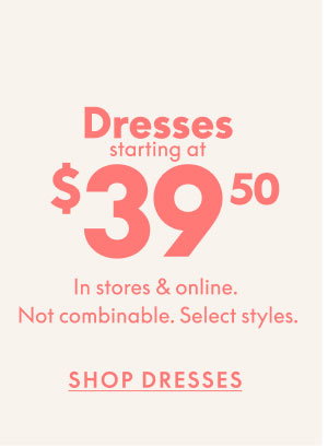 Dresses $39.50