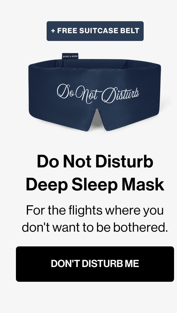 Do Not Disturb Deep Sleep Mask For the flights where you don't want to be bothered.  DON'T DISTURB ME
