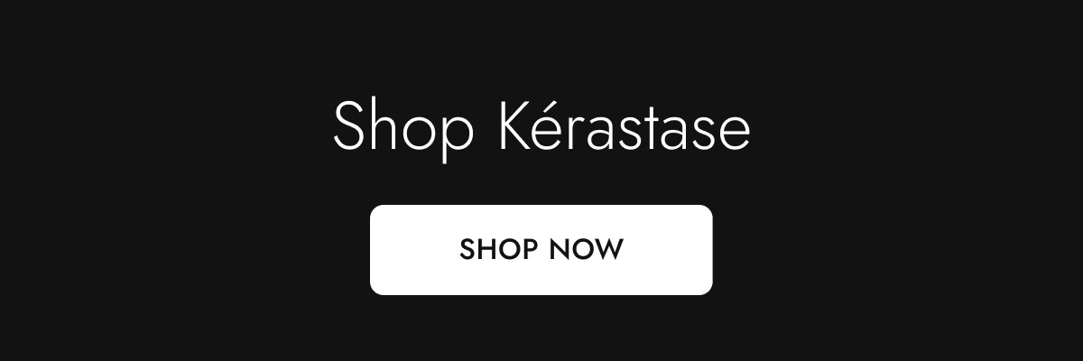 Shop Kerastase. Shop now.