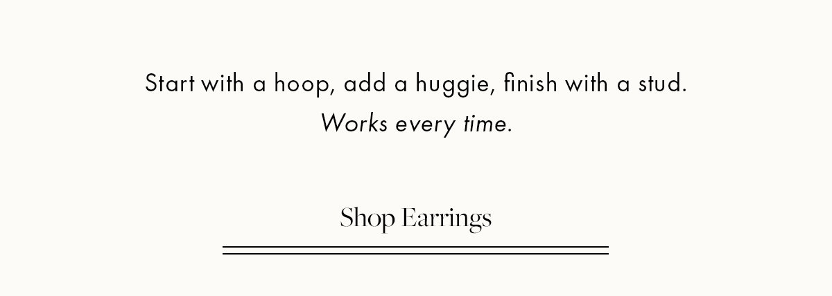 Start with a hoop, add a huggie, finish with a stud | Shop Earrings