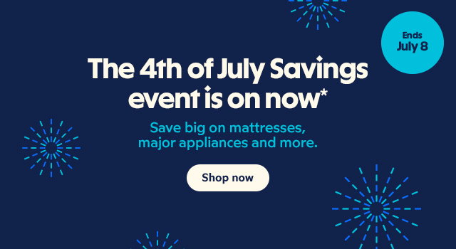 The 4th of July Savings event is on now* Save big on mattresses, major appliances and more. Shop now