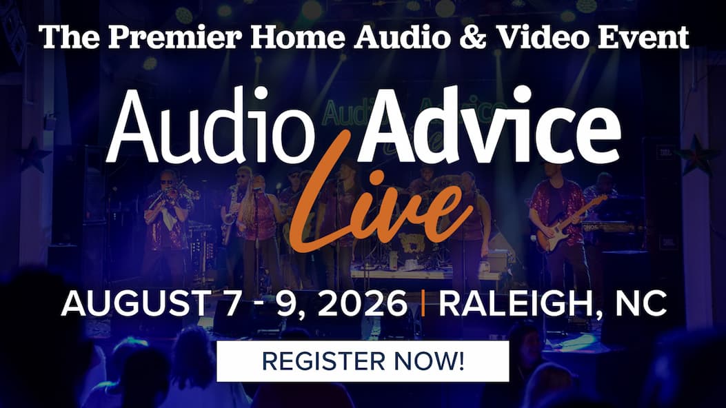 Audio Advice Live. August 7-9, 2026 | Raleigh, NC. Register Now!