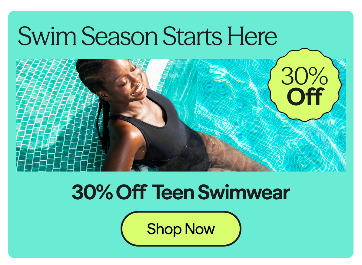 Swim Season Starts Here Get 30% Off Teen Swimwear