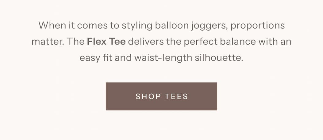 When it comes to styling balloon joggers, proportions matter. The Flex Tee delivers the perfect balance with an easy fit and waist-length silhouette. | Shop Tees