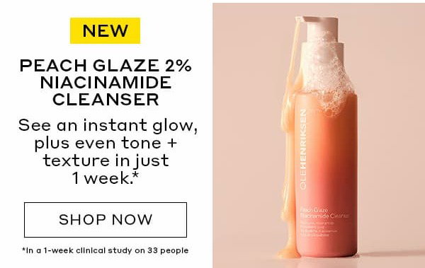 NEW | PEACH GLAZE 2% NIACINAMIDE CLEANSER | See an instant glow plus even tone + texture in just 1 week*. | SHOP NOW | *In a 1-week clinical study on 33 people