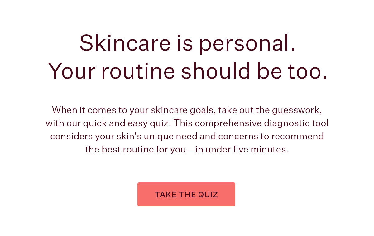 Skincare is personal. Your routine should be too.