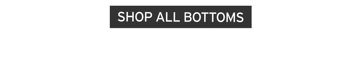 SHOP BOTTOMS