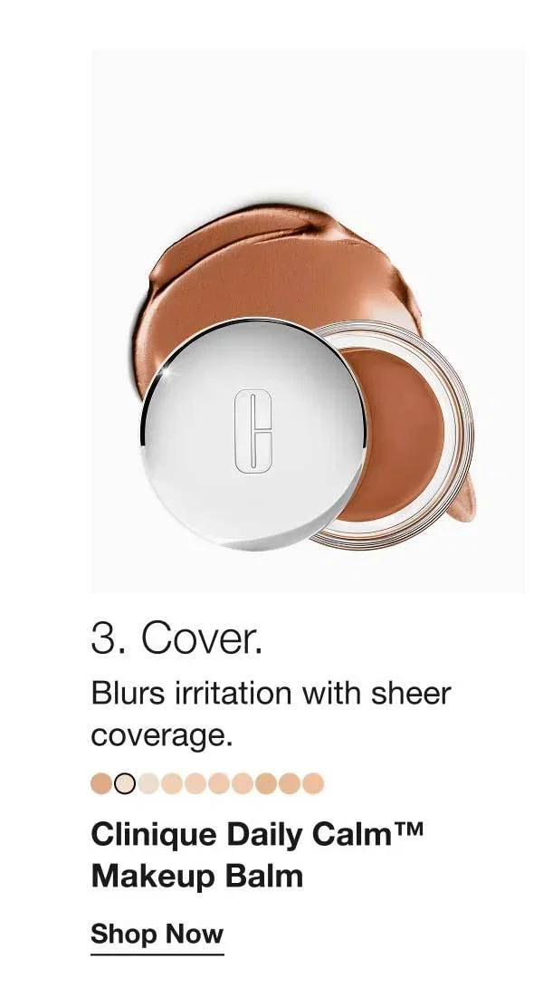 3. Cover. | Blurs irritation with sheer coverage. | Clinique Daily Calm™ Makeup Balm | Shop Now