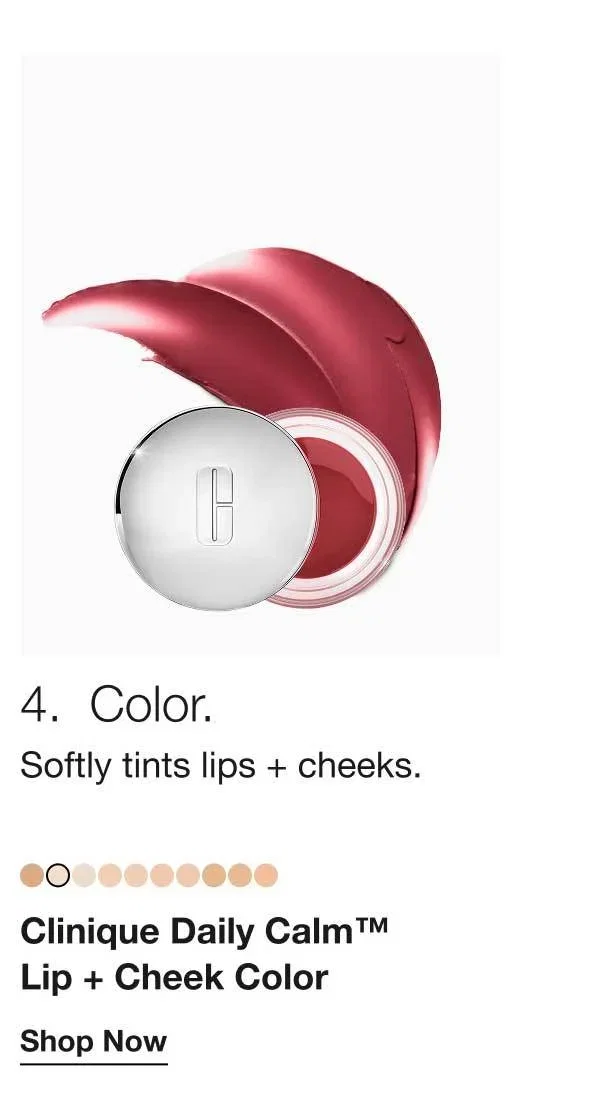 4.  Color. | Softly tints lips + cheeks. | Clinique Daily Calm™ Lip + Cheek Color | Shop Now