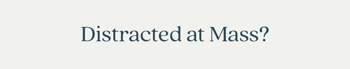 Distracts at Mass?