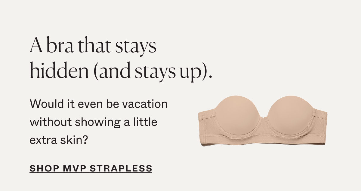 A bra that stays hidden (and stays up). Shop MVP Strapless