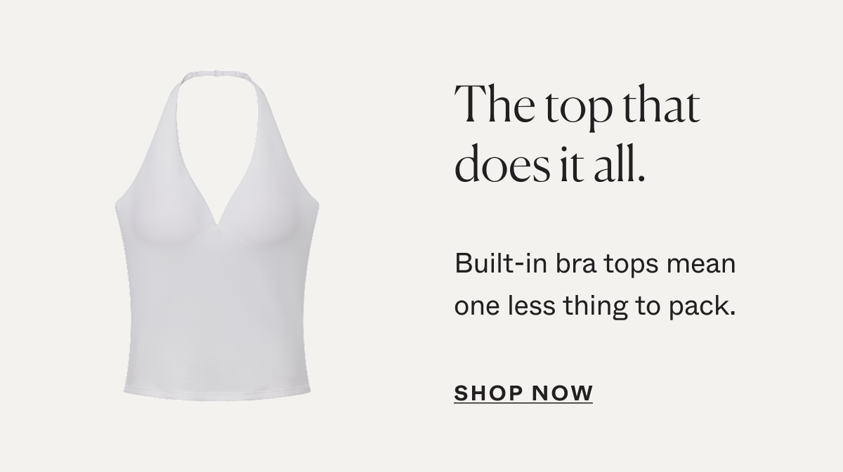 The top that does it all. Built-in bra tops mean one less thing to pack.