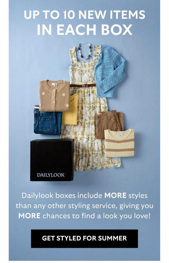 UP TO 10 NEW ITEMS IN EACH BOX. Dailylook boxes include MORE styles than any other styling service, giving you MORE chances to find a look you love.