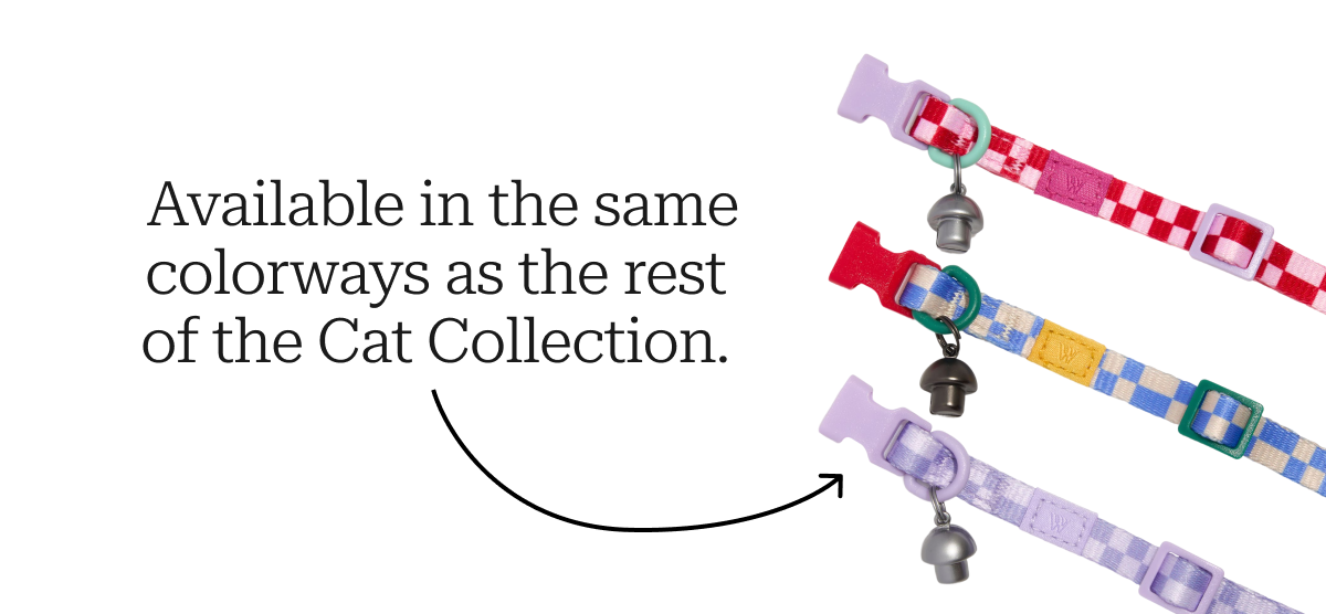 Available in the same colorways as the rest of the cat collection