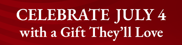 Celebrate July 4 with a Gift They'll Love